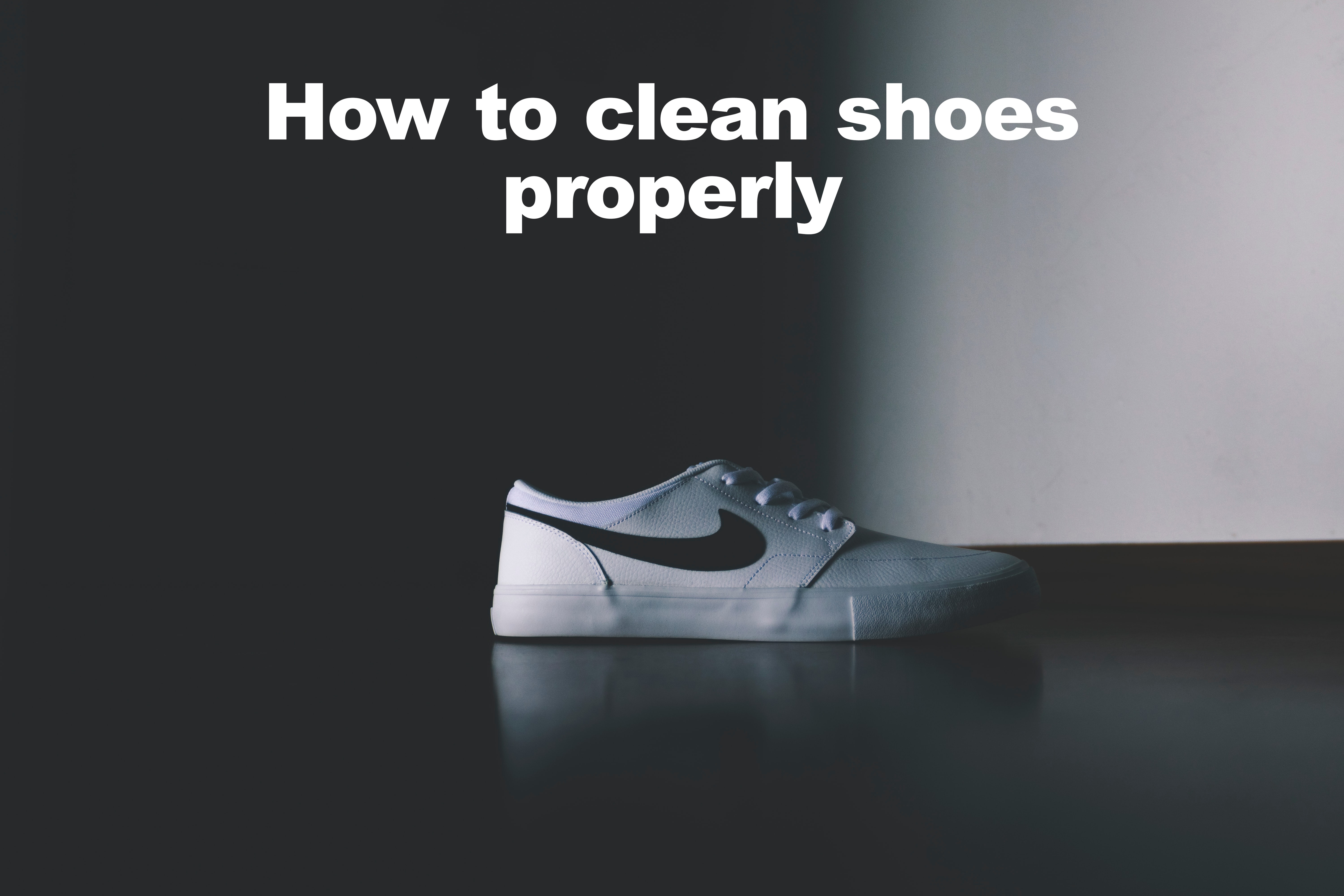 How to clean shoes properly